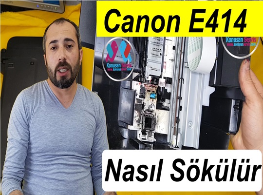 Canon E414 yazici nasıl sökülür İzle | konusanservis.com