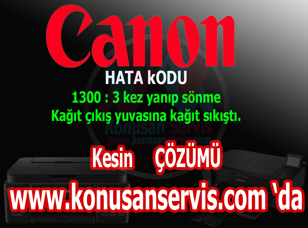 canon 1300 destek konu nedir nasıl çözülür | konusan Servis