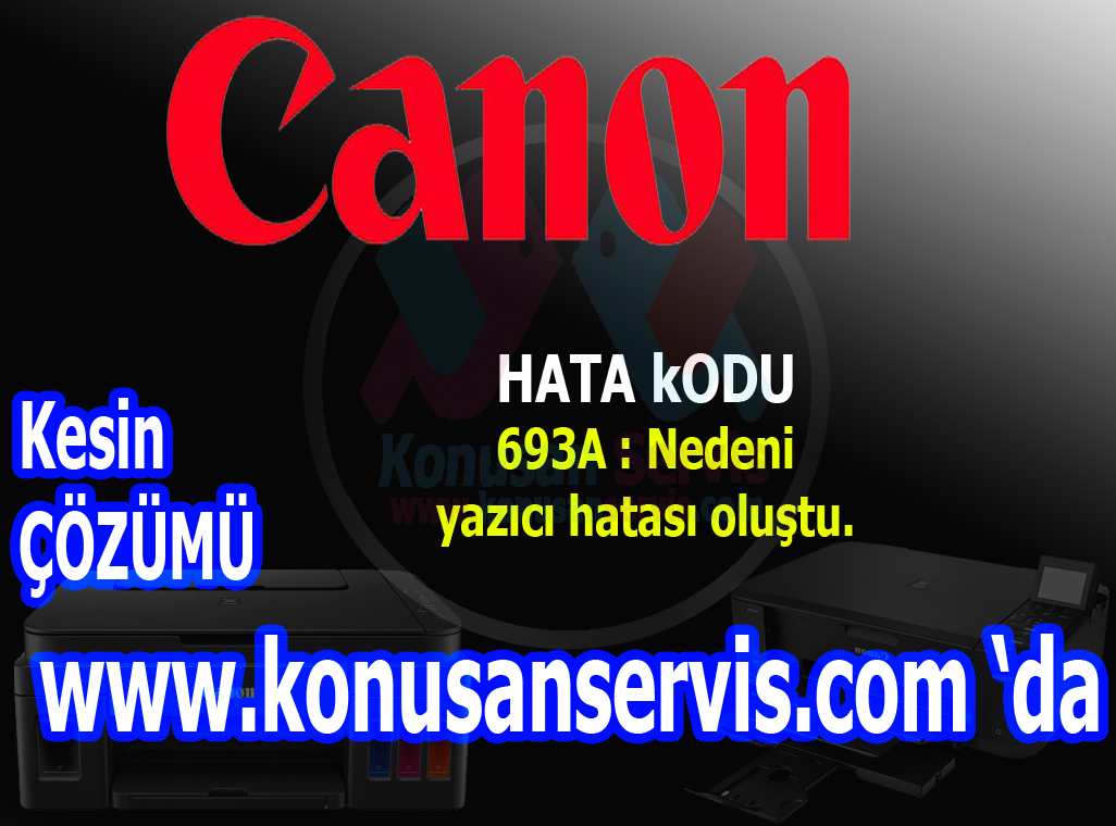 Canon Error 693A code Nerdir Konuşan servis